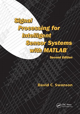 Signal Processing for Intelligent Sensor Systems with Matlab(r) - Swanson, David C