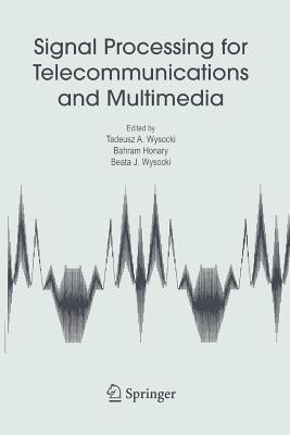 Signal Processing for Telecommunications and Multimedia - Wysocki, Tadeusz A (Editor), and Honary, Bahram (Editor), and Wysocki, Beata J (Editor)