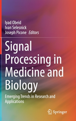Signal Processing in Medicine and Biology: Emerging Trends in Research and Applications - Obeid, Iyad (Editor), and Selesnick, Ivan (Editor), and Picone, Joseph (Editor)