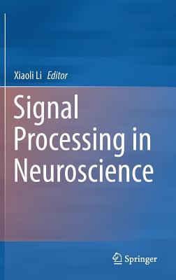 Signal Processing in Neuroscience - Li, Xiaoli (Editor)