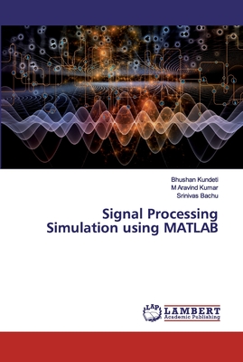 Signal Processing Simulation using MATLAB - Kundeti, Bhushan, and Aravind Kumar, M, and Bachu, Srinivas