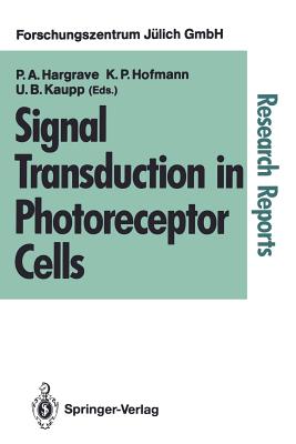 Signal Transduction in Photoreceptor Cells: Proceedings of an International Workshop Held at the Research Centre Jlich, Jlich, Fed. Rep. of Germany, 8-11 August 1990 - Hargrave, Paul A (Editor), and Hofmann, Klaus P (Editor), and Kaupp, U Benjamin (Editor)