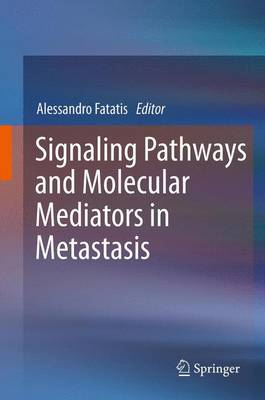 Signaling Pathways and Molecular Mediators in Metastasis - Fatatis, Alessandro (Editor)