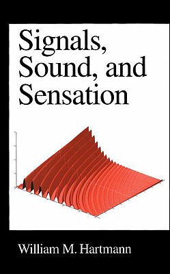 Signals, Sound, and Sensation - Hartmann, William M