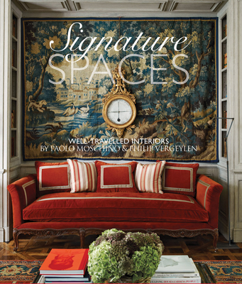 Signature Spaces: The Well-Traveled Interiors of Paolo Moschino & Philip Vergeylen - Moschino, Paolo, and Vergeylen, Philip, and Black, Alexandra