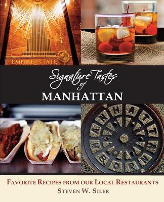 Signature Tastes of Manhattan: Favorite Recipes of our Local Restaurants - Siler, Steven W