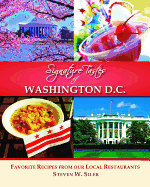 Signature Tastes of Washington D.C.: Favorite Recipes of Our Local Restaurants