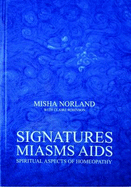 Signatures, Miasms, Aids: Spiritual Aspects of Homeopathy - Norland, Misha, and Robinson, Claire