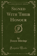 Signed with Their Honour (Classic Reprint)