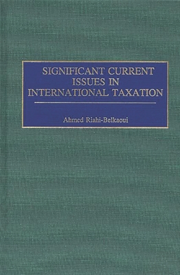 Significant Current Issues in International Taxation - Riahi-Belkaoui, Ahmed