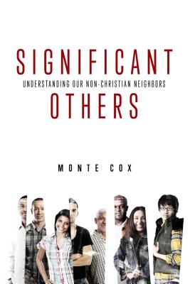 Significant Others: Understanding Our Non-Christian Neighbors - Cox, Monte