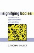 Signifying Bodies: Disability in Contemporary Life Writing - Couser, G Thomas