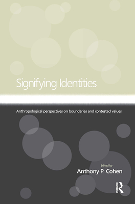 Signifying Identities: Anthropological Perspectives on Boundaries and Contested Identities - Cohen, Anthony (Editor)