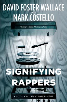 Signifying Rappers - Wallace, David Foster, and Costello, Mark, and Petkoff, Robert (Read by)