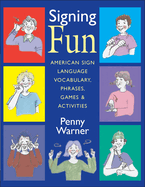 Signing Fun: American Sign Language Vocabulary, Phrases, Games, & Activities