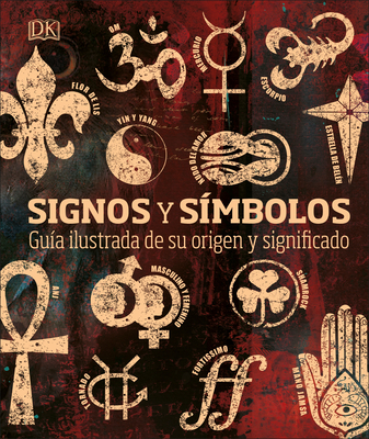 Signos Y S-Mbolos (Signs and Symbols): Gu-A Ilustrada de Su Origen Y Significado - DK
