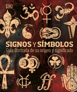 Signos Y Smbolos (Signs and Symbols): Gua Ilustrada de Su Origen Y Significado