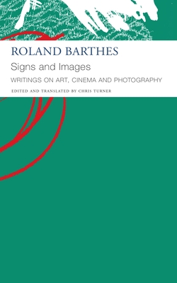 Signs and Images: Writings on Art, Cinema and Photography - Barthes, Roland, and Turner, Chris (Editor)
