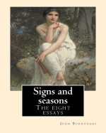 Signs and Seasons. by: John Burroughs: The Eight Essays