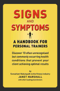 Signs and Symptoms: A Handbook for Personal Trainers: Discover 10 Often Unrecognised But Commonly Occurring Health Conditions That Prevent Your Client Achieving Optimal Results