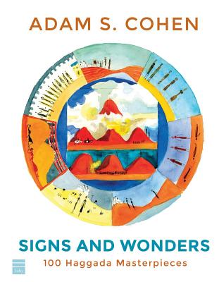 Signs and Wonders: 100 Haggada Masterpieces - Cohen, Adam S