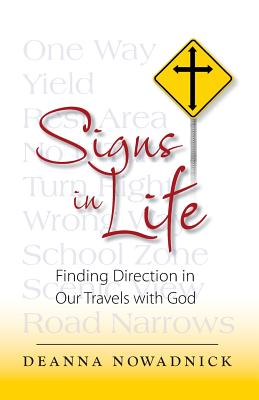 Signs in Life: Finding Direction in Our Travels with God - Nowadnick, Deanna Jean