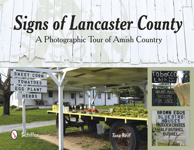 Signs of Lancaster County: A Photographic Tour of Amish Country - Reiff, Tana