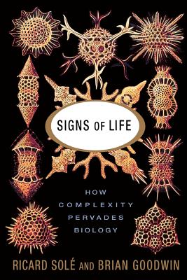 Signs of Life: How Complexity Pervades Biology - Sole, Ricard, and Goodwin, Brian, Professor