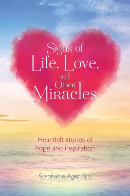 Signs of Life, Love, and Other Miracles - Kirz, Stephanie Ager