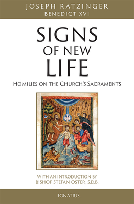 Signs of New Life: Homilies on the Church's Sacraments - Ratzinger, Joseph