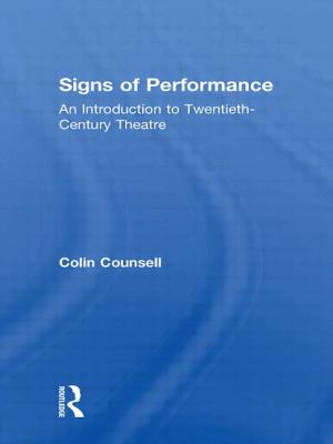 Signs of Performance: An Introduction to Twentieth-Century Theatre - Counsell, Colin