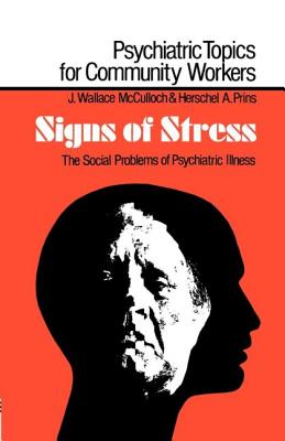 Signs of Stress: The Social Problems of Psychiatric Illness - McCulloch, Malcolm, and Prins, Herschel a