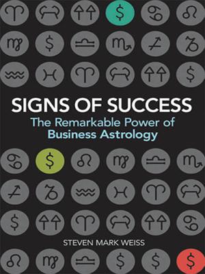 Signs of Success: The Remarkable Power of Business Astrology - Weiss, Steven Mark