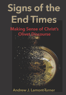 Signs of the End Times: Making Sense of Christ's Olivet Discourse