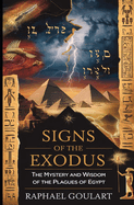 Signs of the Exodus: The Mystery and Wisdom of the Plagues of Egypt