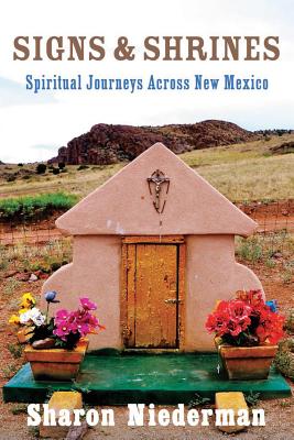 Signs & Shrines: Spiritual Journeys Across New Mexico - Niederman, Sharon