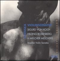 Sigurd von Koch, Hilding Rosenberg, H. Melcherr Melchers: Violinsonaten - Bengt-ke Lundin (piano); Cecilia Zilliacus (violin)