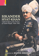 Sikander Hyat-Khan: Collected Papers of the Premier of United Punjab, 1928-1942