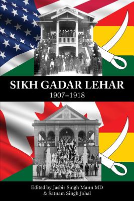Sikh Gadar Lehar 1907-1918 - Mann MD, Jasbir Singh, and Johal, Satnam Singh (Editor)