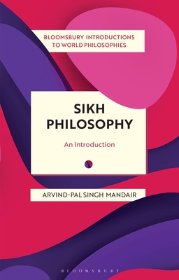 Sikh Philosophy: Exploring Gurmat Concepts in a Decolonizing World - Mandair, Arvind-Pal Singh, and Kirloskar-Steinbach, Monika (Editor), and Kalmanson, Leah (Editor)