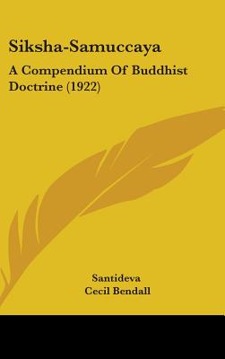 Siksha-Samuccaya: A Compendium Of Buddhist Doctrine (1922) - Santideva, and Bendall, Cecil (Translated by), and Rouse, W H D (Translated by)