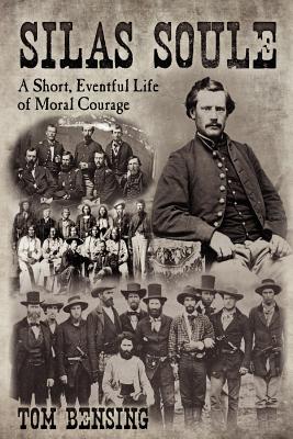 Silas Soule: A Short, Eventful Life of Moral Courage - Bensing, Tom