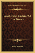 Silas Strong, Emperor of the Woods