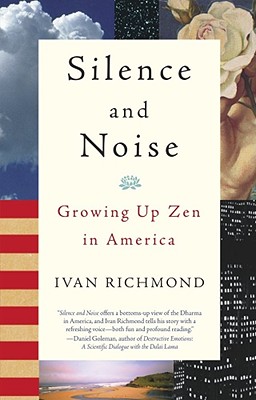 Silence and Noise: Growing Up Zen in America - Richmond, Ivan