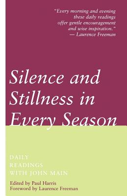 Silence and Stillness in Every Season: Daily Readings with John Main - Main, John