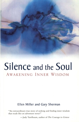 Silence and the Soul: Awakening Inner Wisdom - Sherman, Gary, and Miller, Ellen