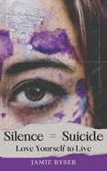 Silence Equals Suicide: Love Yourself to Live