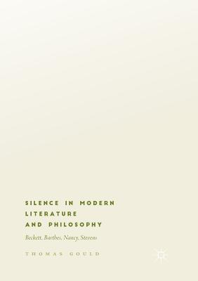 Silence in Modern Literature and Philosophy: Beckett, Barthes, Nancy, Stevens - Gould, Thomas