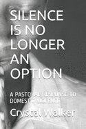 Silence Is No Longer an Option: A Pastoral Response to Domestic Violence