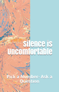 Silence Is Uncomfortable: Pick a Number- Ask a Question